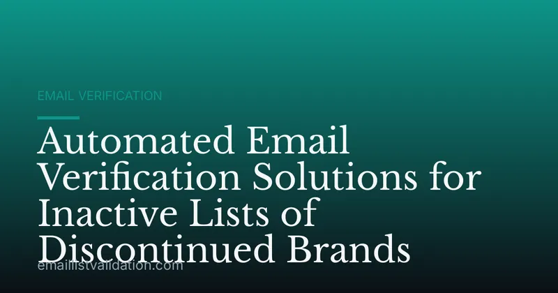 Automated Email Verification Solutions for Inactive Lists of Discontinued Brands