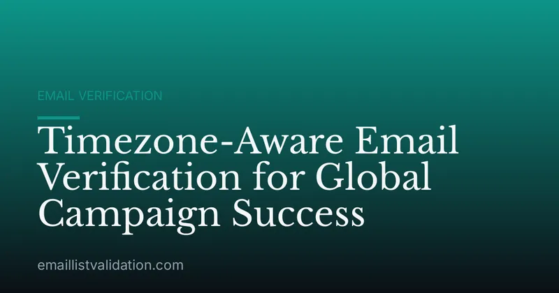 Timezone-Aware Email Verification for Global Campaign Success