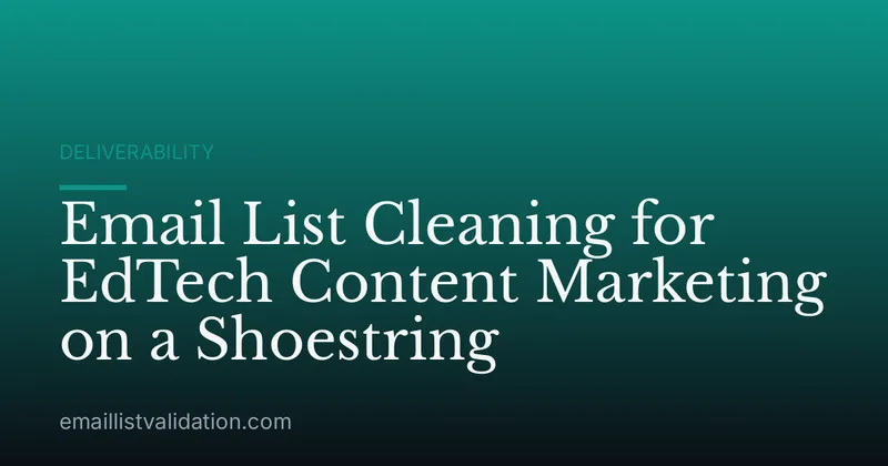 Email List Cleaning for EdTech Content Marketing on a Shoestring
