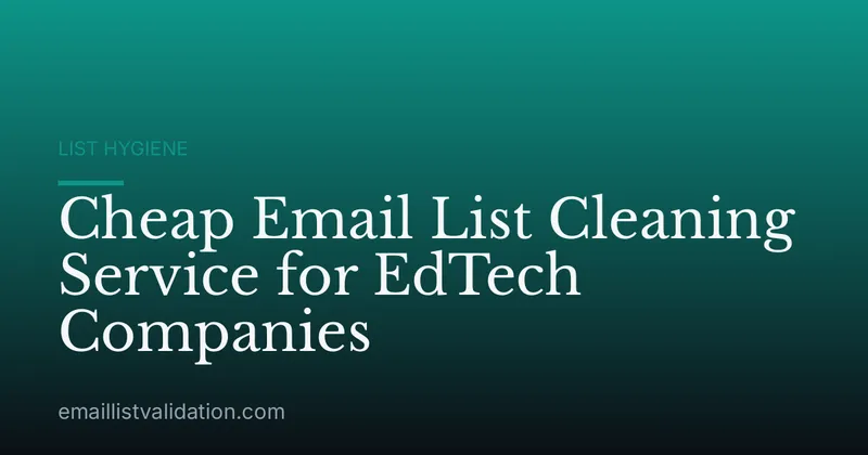 Cheap Email List Cleaning Service for EdTech Companies