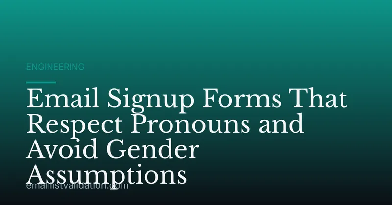 Email Signup Forms That Respect Pronouns and Avoid Gender Assumptions