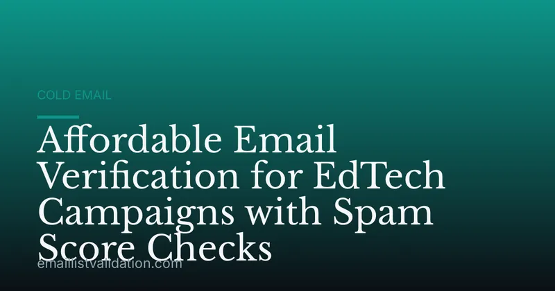 Affordable Email Verification for EdTech Campaigns with Spam Score Checks