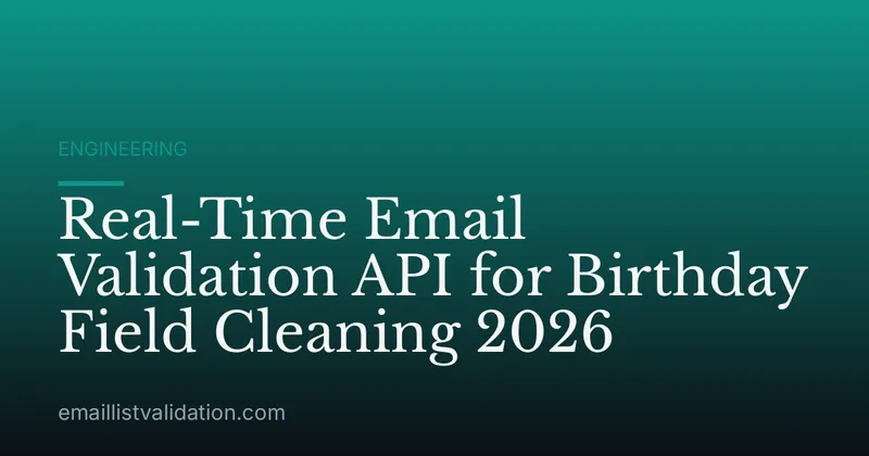 Real-Time Email Validation API for Birthday Field Cleaning 2026