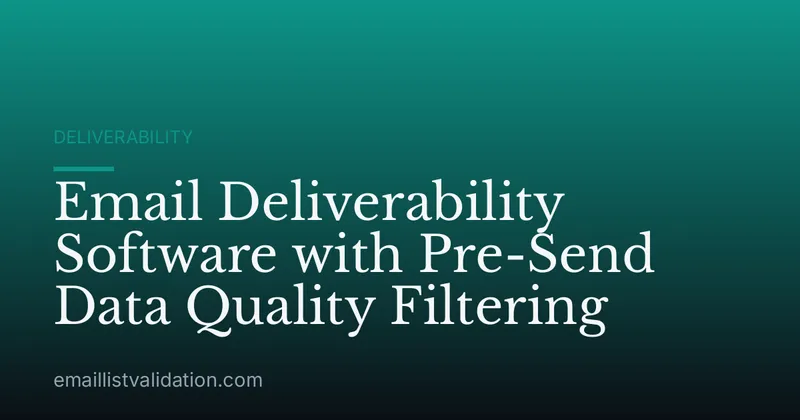 Email Deliverability Software with Pre-Send Data Quality Filtering