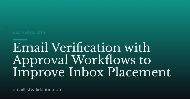Email Verification with Approval Workflows to Improve Inbox Placement