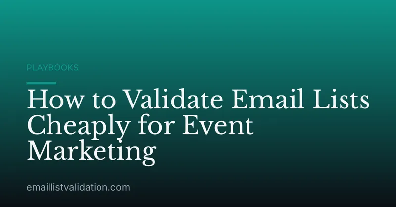 How to Validate Email Lists Cheaply for Event Marketing