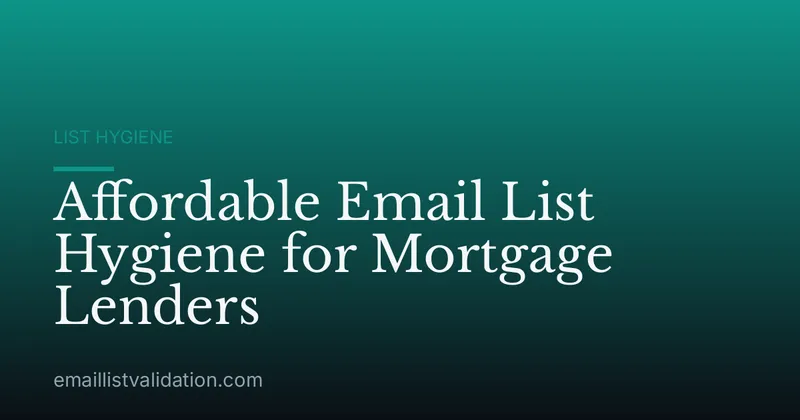 Affordable Email List Hygiene for Mortgage Lenders