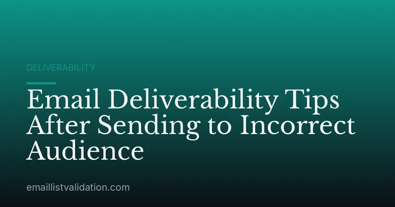 Email Deliverability Tips After Sending to Incorrect Audience