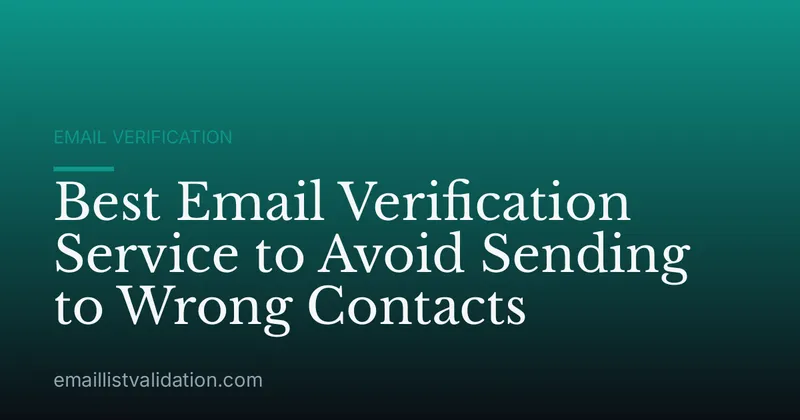 Best Email Verification Service to Avoid Sending to Wrong Contacts