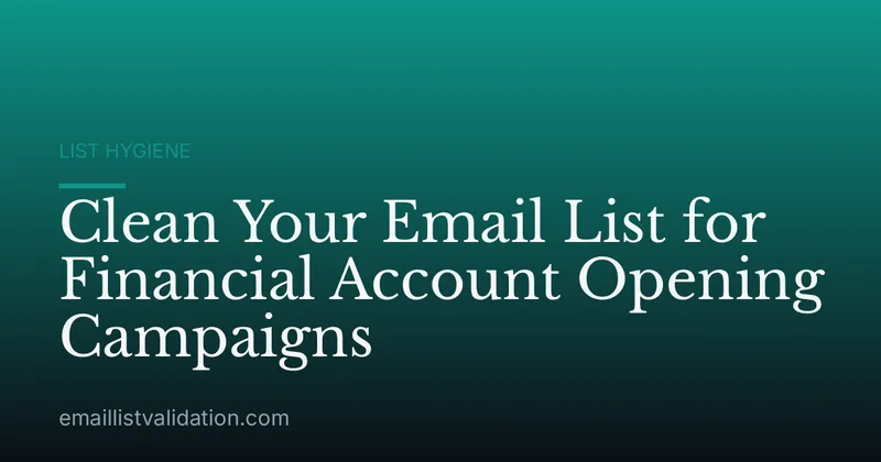 Clean Your Email List for Financial Account Opening Campaigns