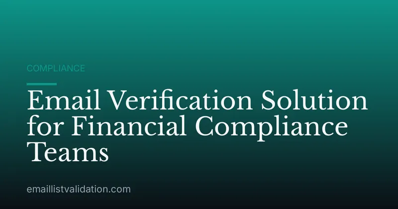Email Verification Solution for Financial Compliance Teams