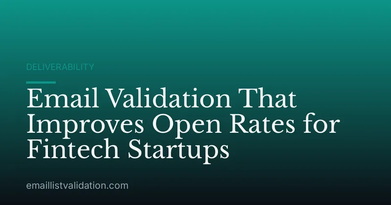 Email Validation That Improves Open Rates for Fintech Startups