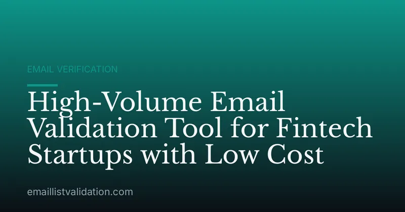 High-Volume Email Validation Tool for Fintech Startups with Low Cost