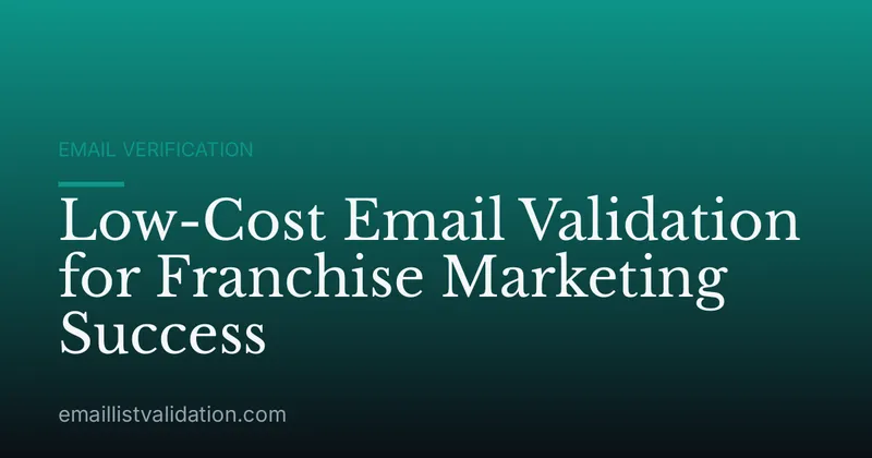 Low-Cost Email Validation for Franchise Marketing Success