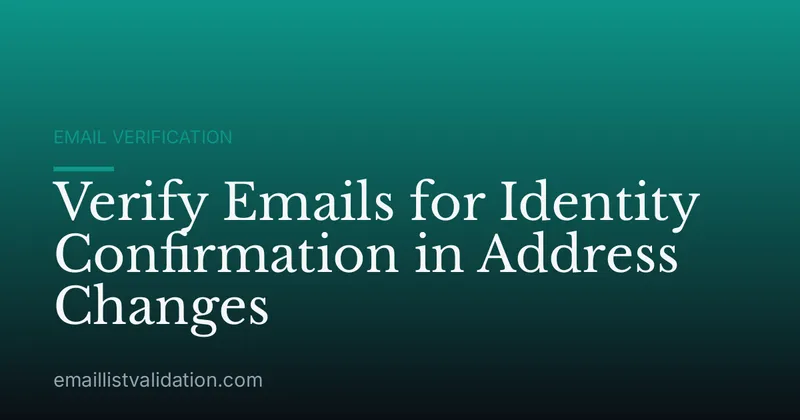 Verify Emails for Identity Confirmation in Address Changes