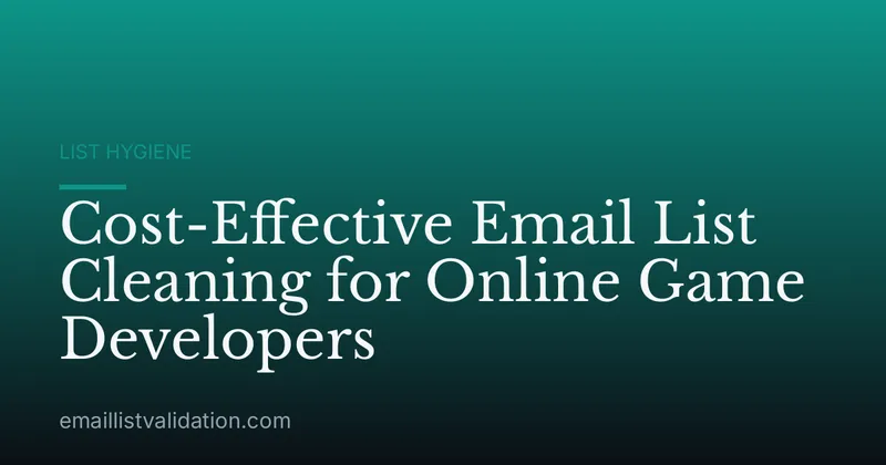 Cost-Effective Email List Cleaning for Online Game Developers