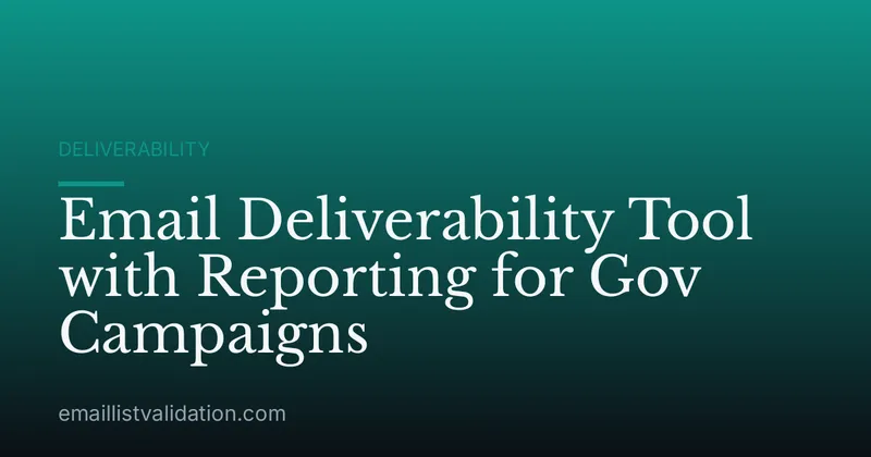 Email Deliverability Tool with Reporting for Gov Campaigns