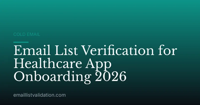 Email List Verification for Healthcare App Onboarding 2026