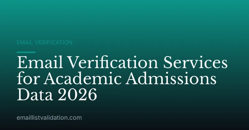 Email Verification Services for Academic Admissions Data 2026