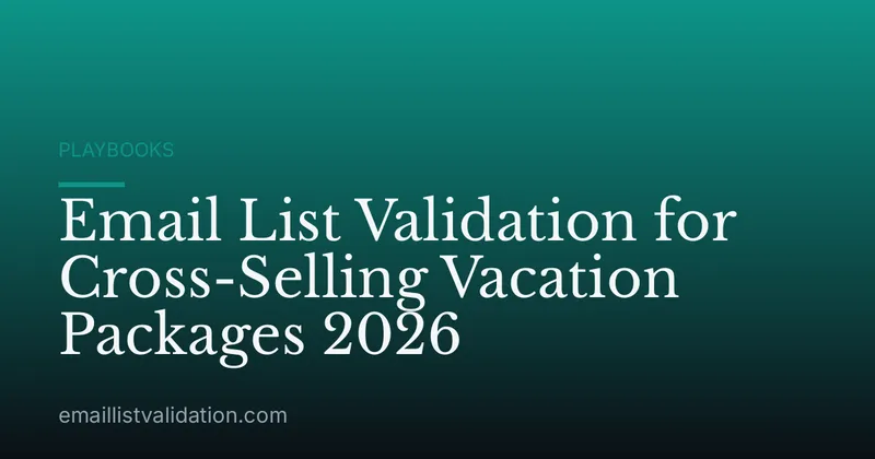 Email List Validation for Cross-Selling Vacation Packages 2026