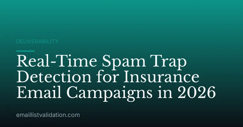 Real-Time Spam Trap Detection for Insurance Email Campaigns in 2026