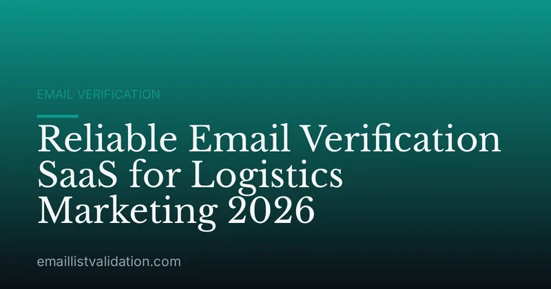 Reliable Email Verification SaaS for Logistics Marketing 2026