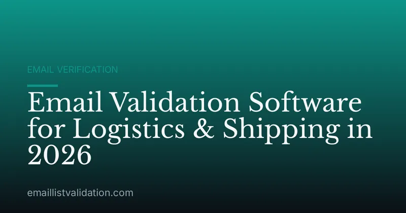 Email Validation Software for Logistics & Shipping in 2026