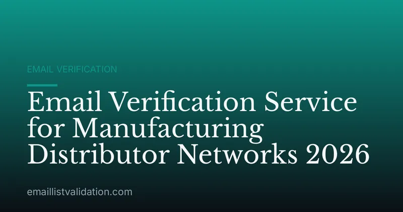 Email Verification Service for Manufacturing Distributor Networks 2026