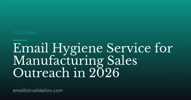 Email Hygiene Service for Manufacturing Sales Outreach in 2026