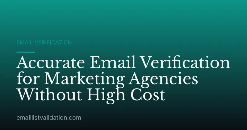 Accurate Email Verification for Marketing Agencies Without High Cost