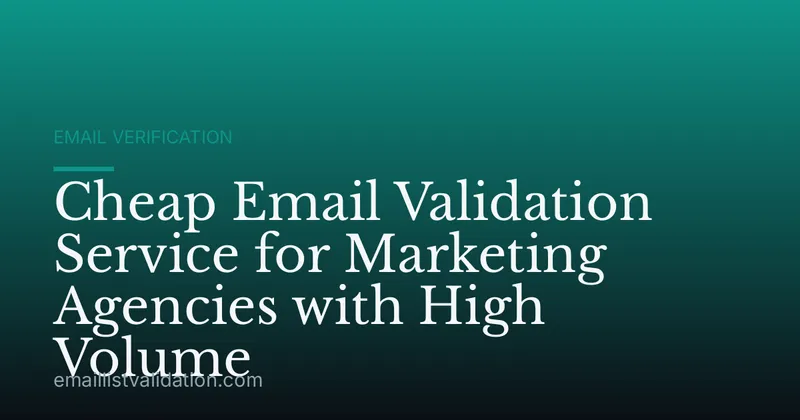 Cheap Email Validation Service for Marketing Agencies with High Volume