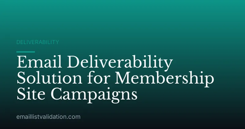 Email Deliverability Solution for Membership Site Campaigns