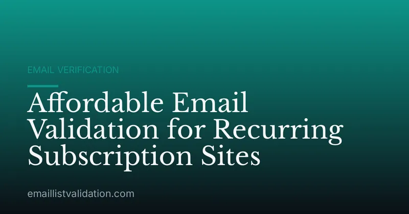 Affordable Email Validation for Recurring Subscription Sites