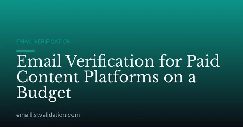 Email Verification for Paid Content Platforms on a Budget