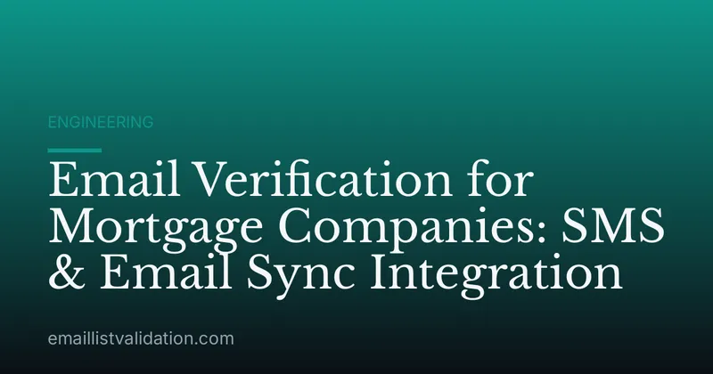 Email Verification for Mortgage Companies: SMS & Email Sync Integration