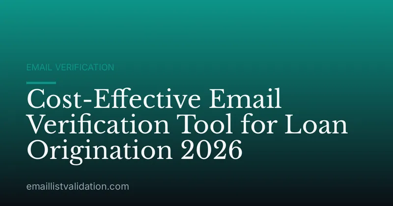 Cost-Effective Email Verification Tool for Loan Origination 2026