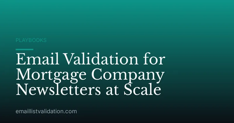 Email Validation for Mortgage Company Newsletters at Scale