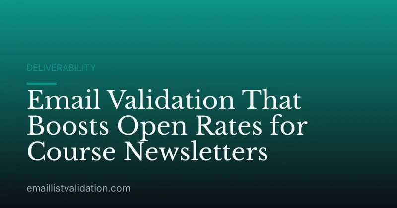 Email Validation That Boosts Open Rates for Course Newsletters
