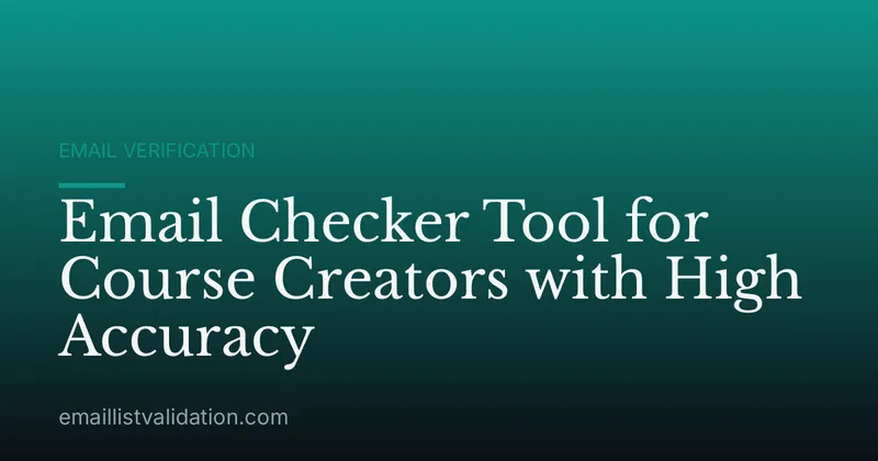Email Checker Tool for Course Creators with High Accuracy