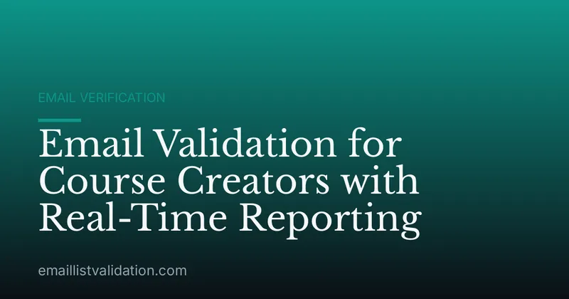 Email Validation for Course Creators with Real-Time Reporting