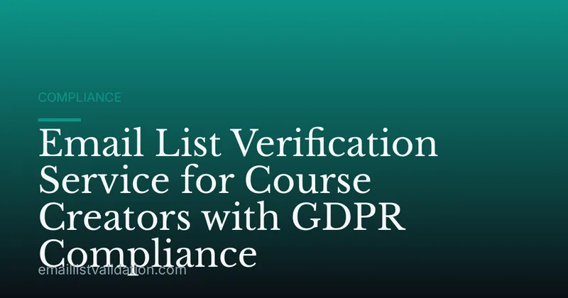 Email List Verification Service for Course Creators with GDPR Compliance