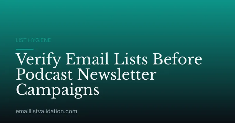 Verify Email Lists Before Podcast Newsletter Campaigns