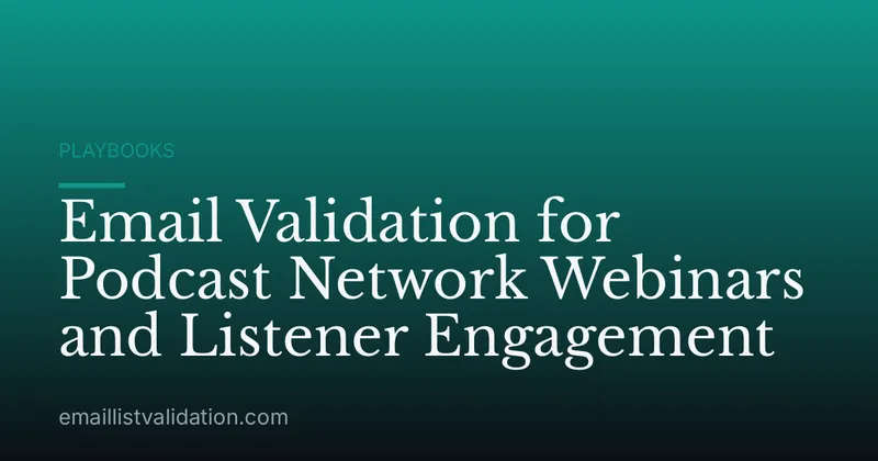 Email Validation for Podcast Network Webinars and Listener Engagement