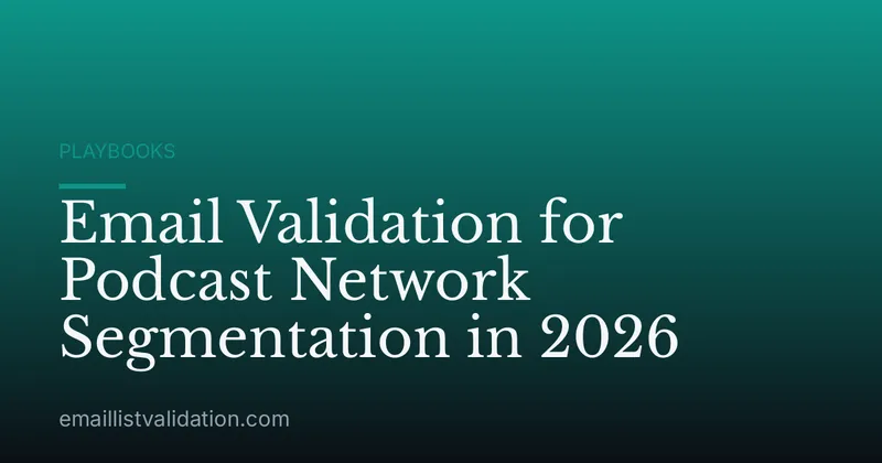 Email Validation for Podcast Network Segmentation in 2026