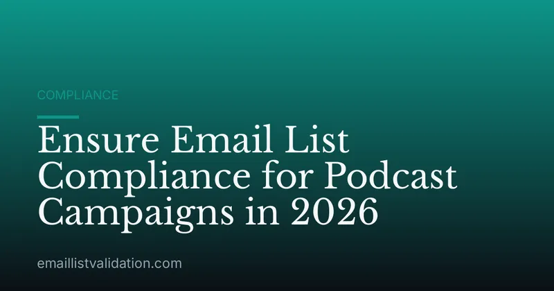 Ensure Email List Compliance for Podcast Campaigns in 2026