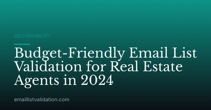 Budget-Friendly Email List Validation for Real Estate Agents in 2024