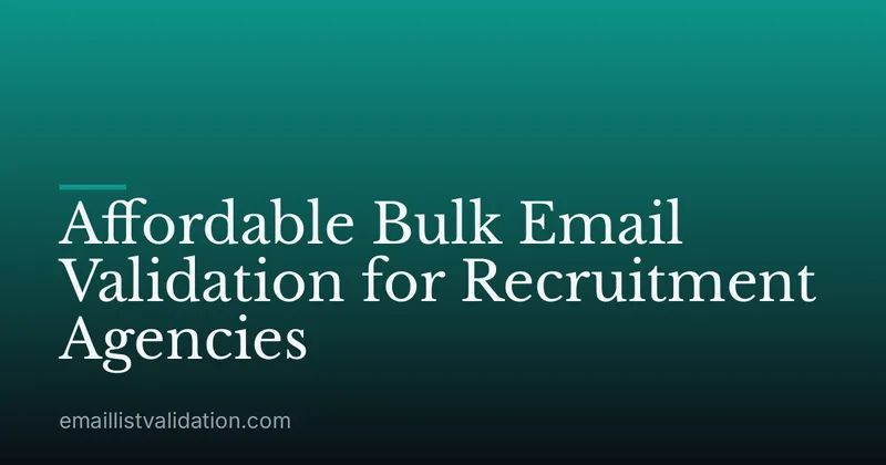 Affordable Bulk Email Validation for Recruitment Agencies