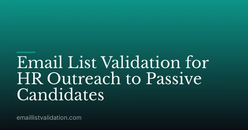 Email List Validation for HR Outreach to Passive Candidates