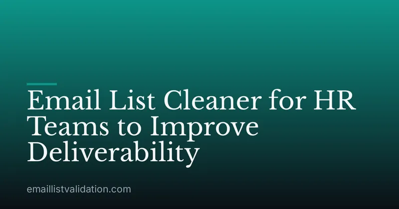Email List Cleaner for HR Teams to Improve Deliverability