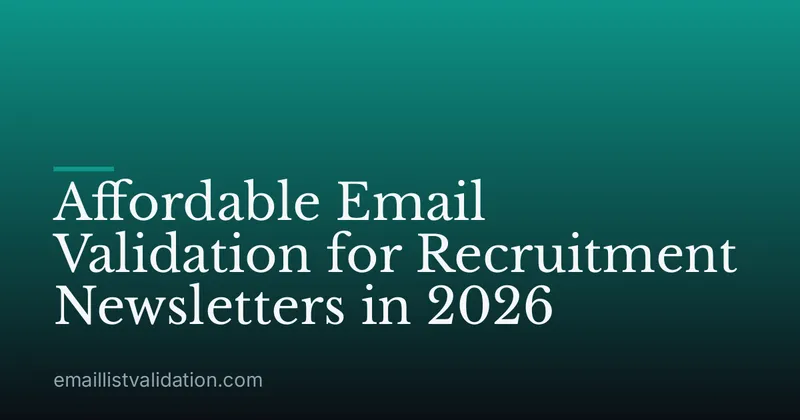Affordable Email Validation for Recruitment Newsletters in 2026